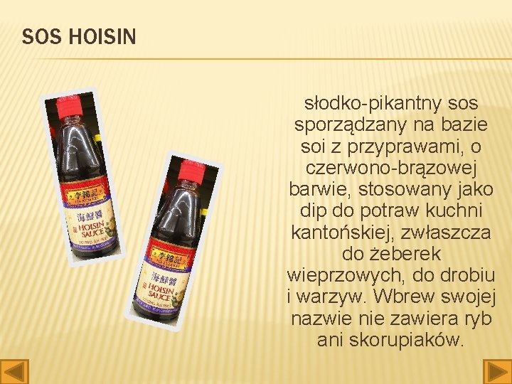 SOS HOISIN słodko-pikantny sos sporządzany na bazie soi z przyprawami, o czerwono-brązowej barwie, stosowany