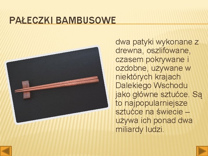 PAŁECZKI BAMBUSOWE dwa patyki wykonane z drewna, oszlifowane, czasem pokrywane i ozdobne, używane w