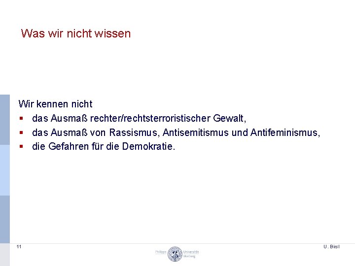 Was wir nicht wissen Wir kennen nicht § das Ausmaß rechter/rechtsterroristischer Gewalt, § das