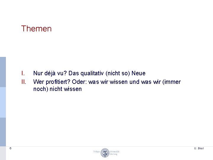 Themen I. II. 6 Nur déjà vu? Das qualitativ (nicht so) Neue Wer profitiert?