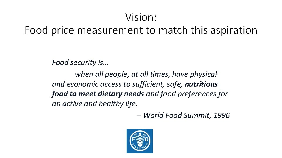 Vision: Food price measurement to match this aspiration Food security is… when all people,