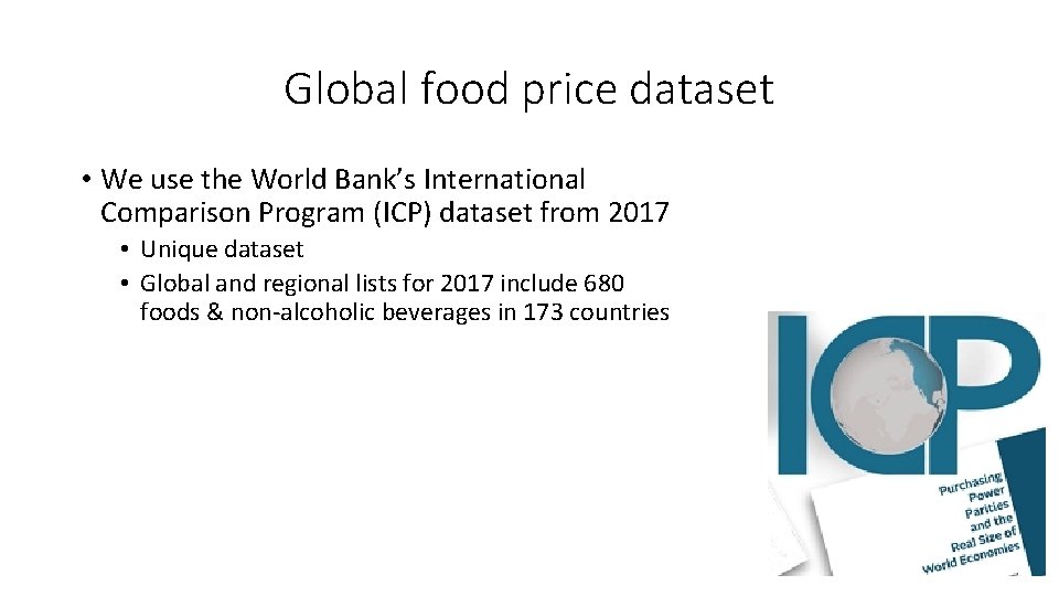 Global food price dataset • We use the World Bank’s International Comparison Program (ICP)