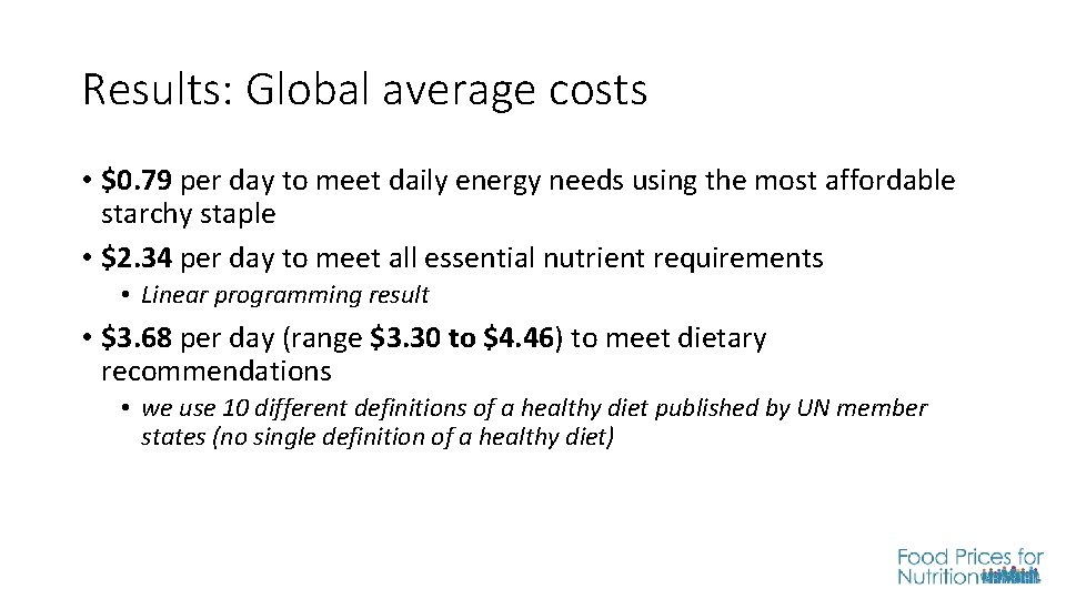 Results: Global average costs • $0. 79 per day to meet daily energy needs