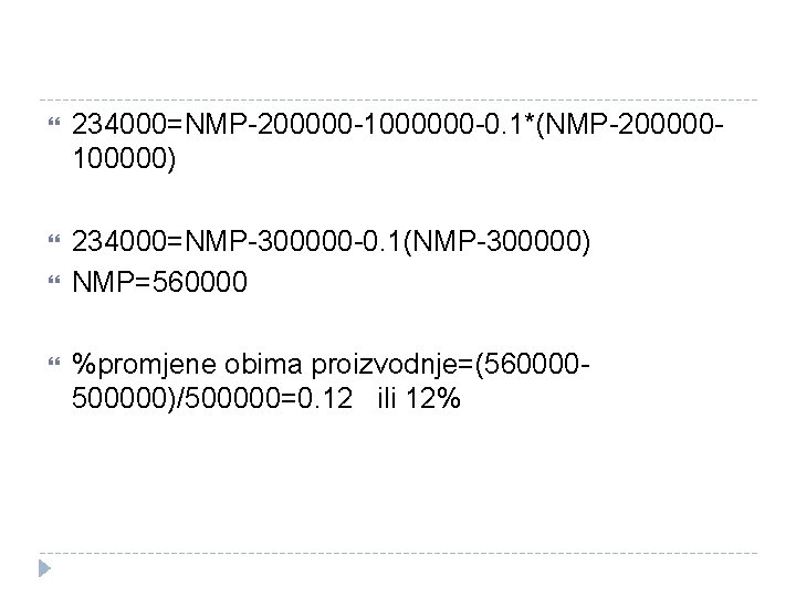  234000=NMP-200000 -1000000 -0. 1*(NMP-200000100000) 234000=NMP-300000 -0. 1(NMP-300000) NMP=560000 %promjene obima proizvodnje=(560000500000)/500000=0. 12 ili