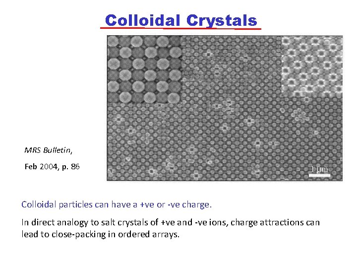 Colloidal Crystals MRS Bulletin, Feb 2004, p. 86 Colloidal particles can have a +ve