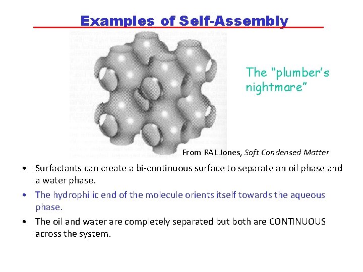 Examples of Self-Assembly The “plumber’s nightmare” From RAL Jones, Soft Condensed Matter • Surfactants