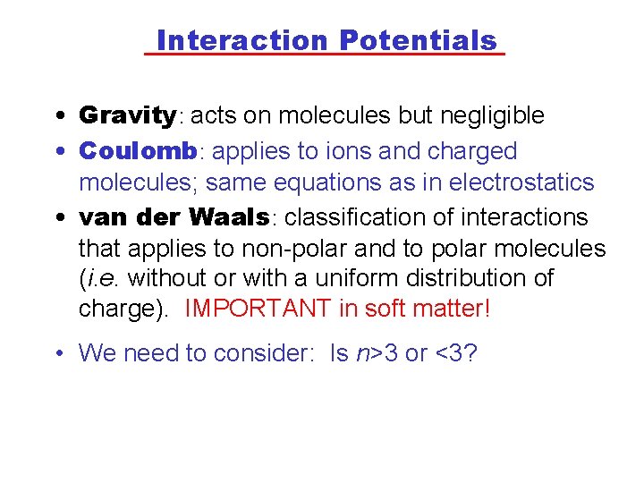 Interaction Potentials • Gravity: acts on molecules but negligible • Coulomb: applies to ions