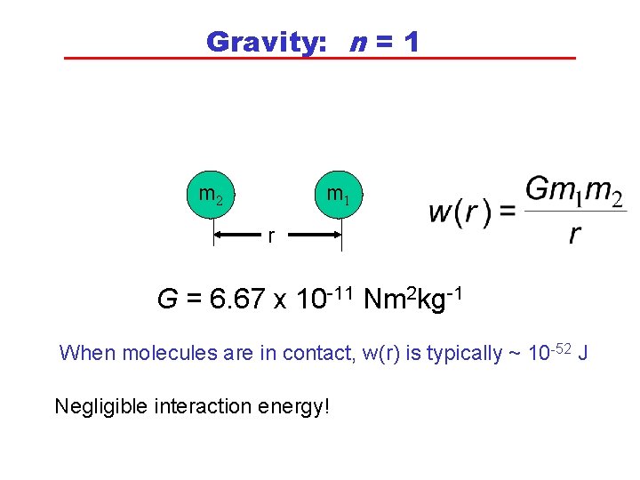 Gravity: n = 1 m 2 m 1 r G = 6. 67 x