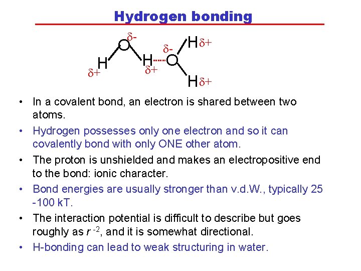 Hydrogen bonding d- O H d+ d- Hd+ H O d+ Hd+ • In