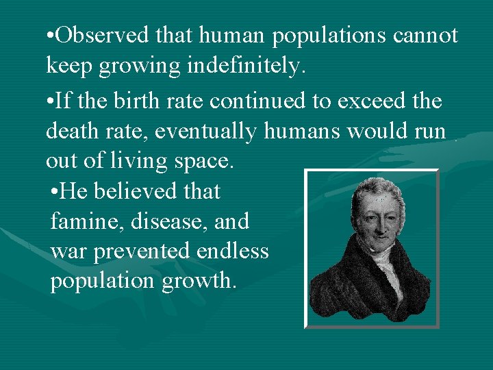  • Observed that human populations cannot keep growing indefinitely. • If the birth