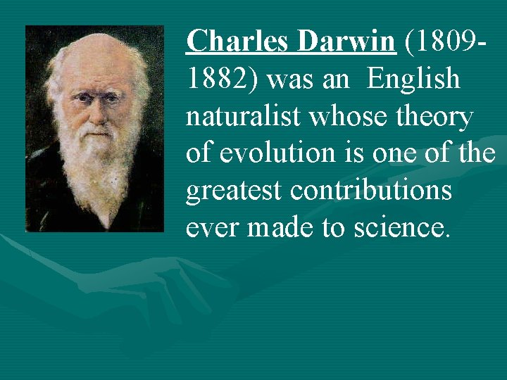 Charles Darwin (18091882) was an English naturalist whose theory of evolution is one of