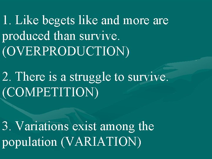 1. Like begets like and more are produced than survive. (OVERPRODUCTION) 2. There is