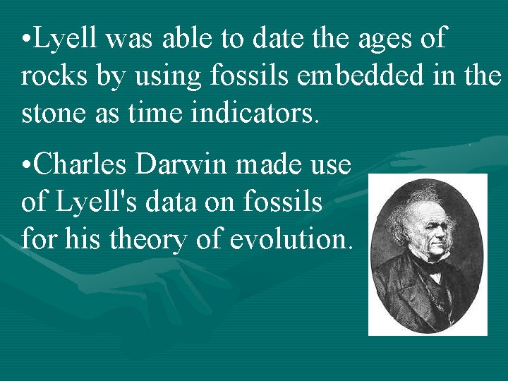  • Lyell was able to date the ages of rocks by using fossils