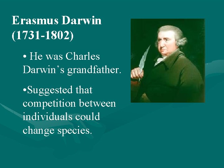 Erasmus Darwin (1731 -1802) • He was Charles Darwin’s grandfather. • Suggested that competition