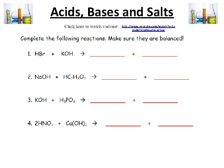 Acids, Bases and Salts http: //www. youtube. com/watch? v=Eu z. Kd 6 PX 2