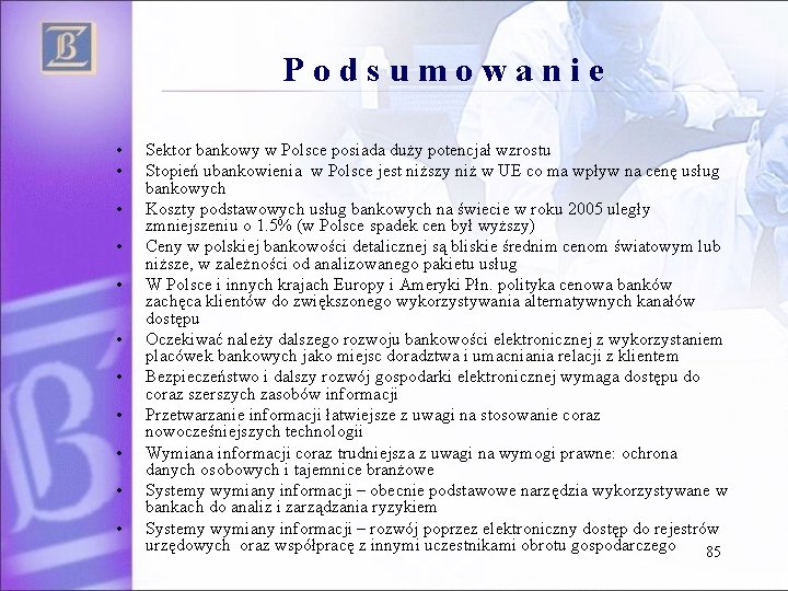 Podsumowanie • • • Sektor bankowy w Polsce posiada duży potencjał wzrostu Stopień ubankowienia