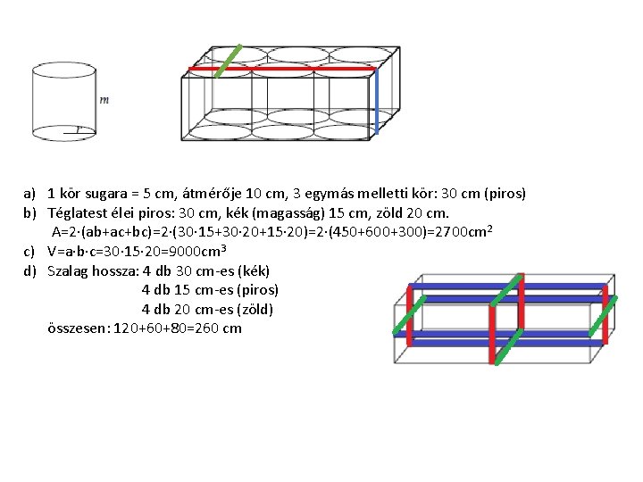 a) 1 kör sugara = 5 cm, átmérője 10 cm, 3 egymás melletti kör: