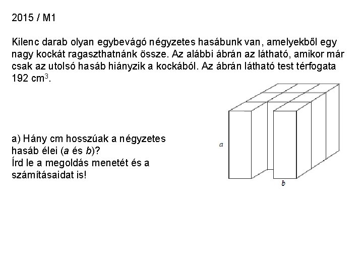 2015 / M 1 Kilenc darab olyan egybevágó négyzetes hasábunk van, amelyekből egy nagy