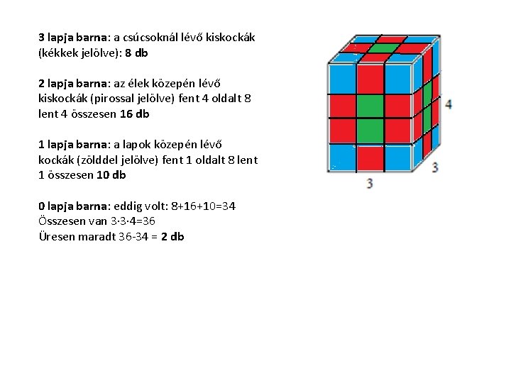 3 lapja barna: a csúcsoknál lévő kiskockák (kékkek jelölve): 8 db 2 lapja barna: