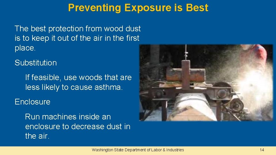 Preventing Exposure is Best The best protection from wood dust is to keep it
