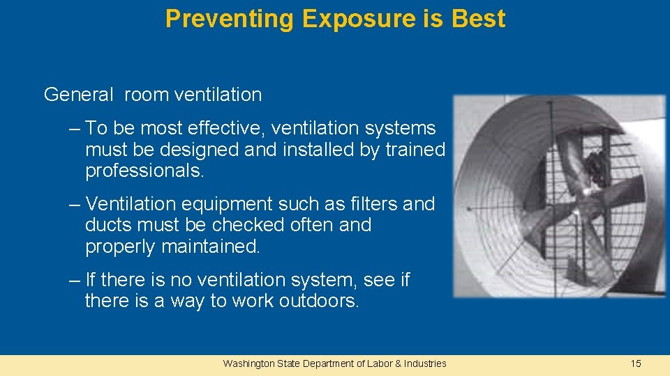 Preventing Exposure is Best General room ventilation – To be most effective, ventilation systems