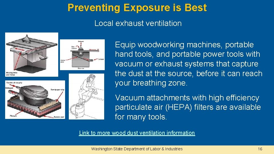 Preventing Exposure is Best Local exhaust ventilation Equip woodworking machines, portable hand tools, and