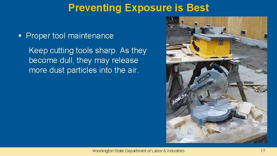 Preventing Exposure is Best § Proper tool maintenance Keep cutting tools sharp. As they