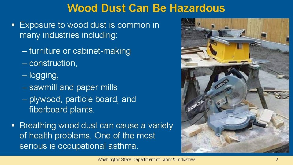 Wood Dust Can Be Hazardous § Exposure to wood dust is common in many