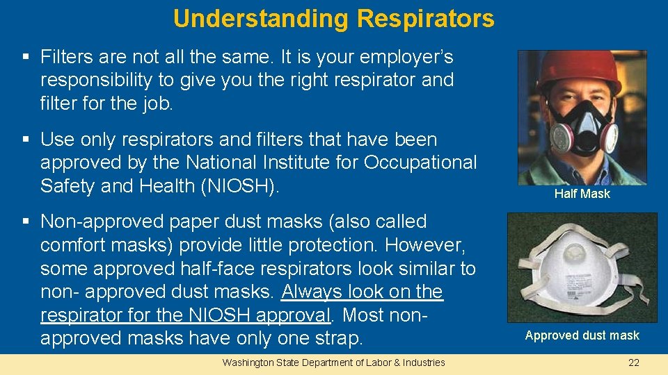 Understanding Respirators § Filters are not all the same. It is your employer’s responsibility