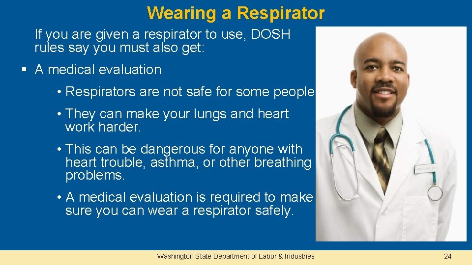 Wearing a Respirator If you are given a respirator to use, DOSH rules say