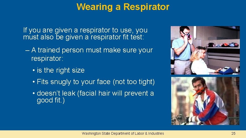 Wearing a Respirator If you are given a respirator to use, you must also