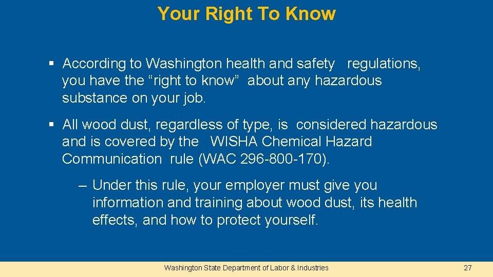 Your Right To Know § According to Washington health and safety regulations, you have