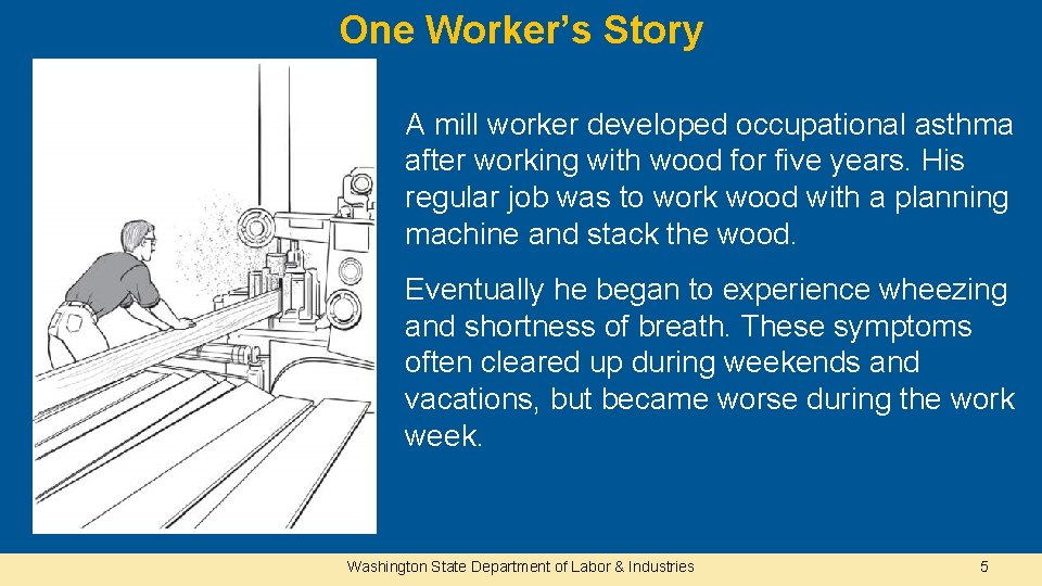 One Worker’s Story A mill worker developed occupational asthma after working with wood for