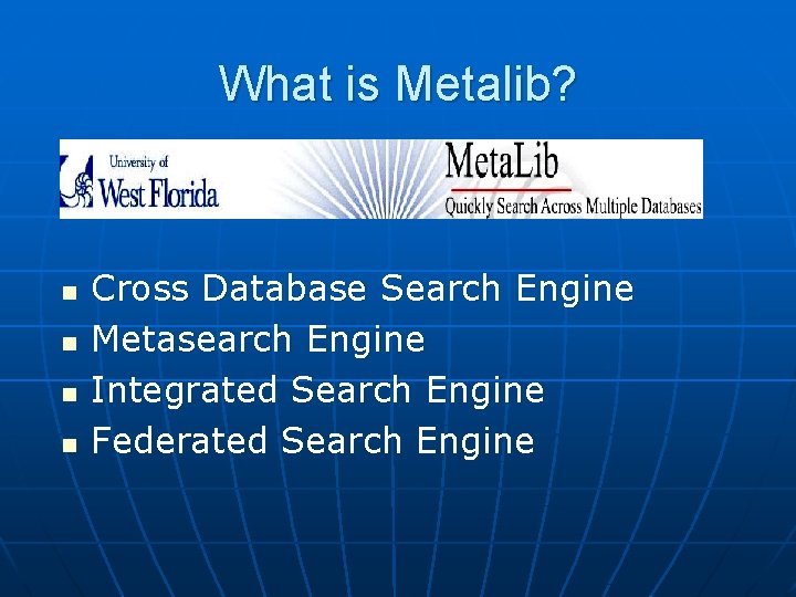 What is Metalib? n n Cross Database Search Engine Metasearch Engine Integrated Search Engine