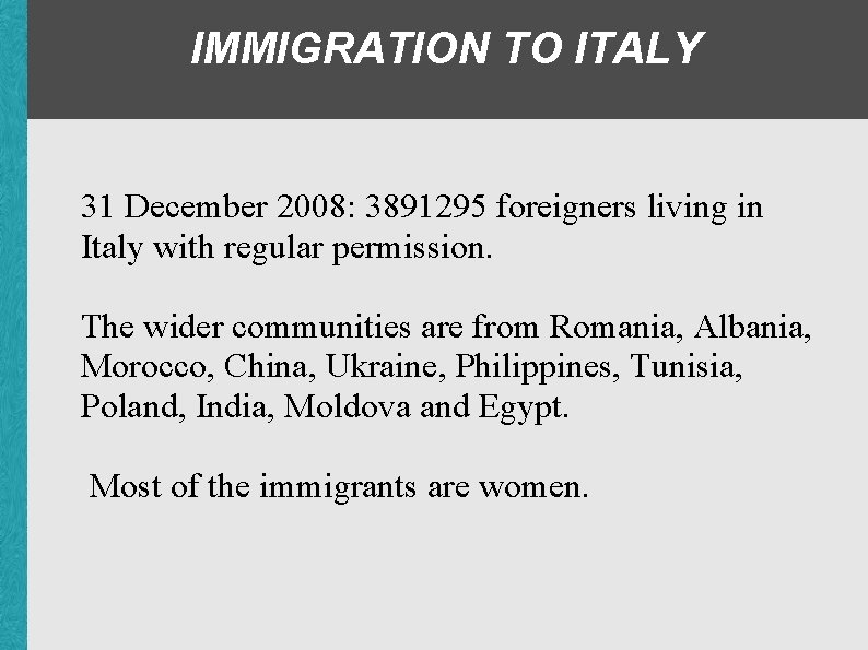 IMMIGRATION TO ITALY 31 December 2008: 3891295 foreigners living in Italy with regular permission.