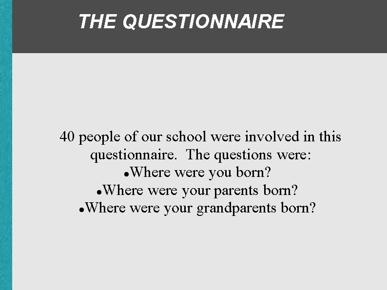 THE QUESTIONNAIRE 40 people of our school were involved in this questionnaire. The questions