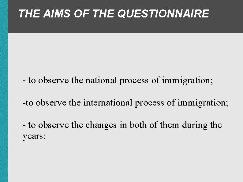THE AIMS OF THE QUESTIONNAIRE - to observe the national process of immigration; -to