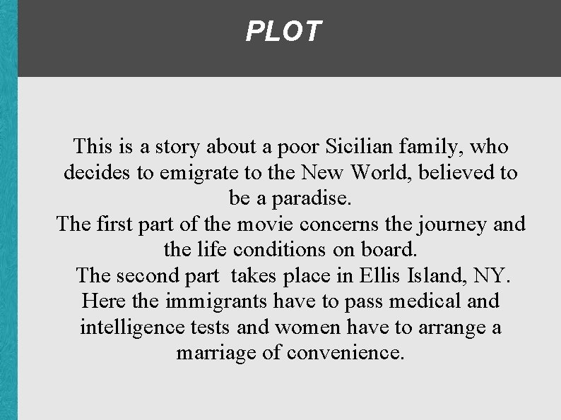 PLOT This is a story about a poor Sicilian family, who decides to emigrate