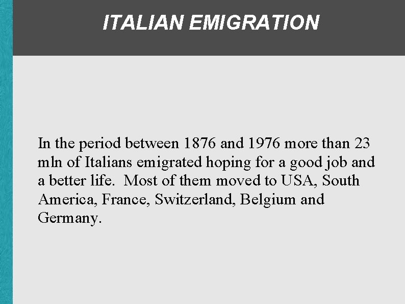 ITALIAN EMIGRATION In the period between 1876 and 1976 more than 23 mln of