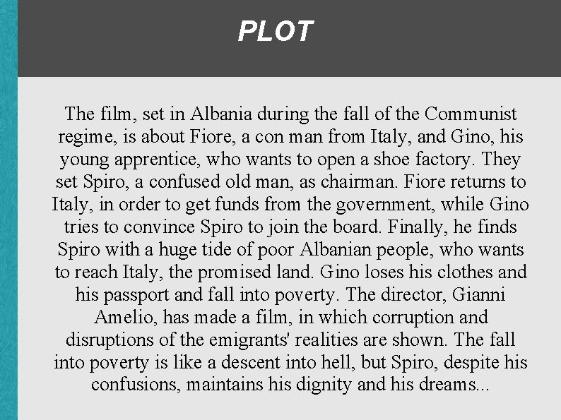 PLOT The film, set in Albania during the fall of the Communist regime, is