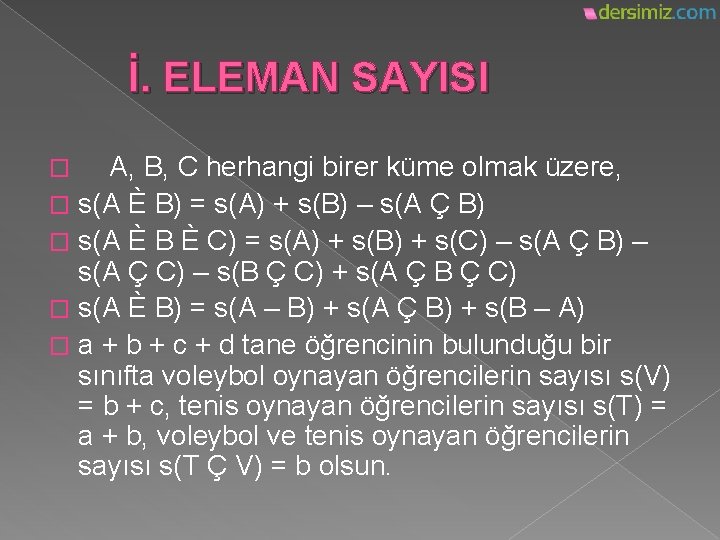 İ. ELEMAN SAYISI A, B, C herhangi birer küme olmak üzere, � s(A È