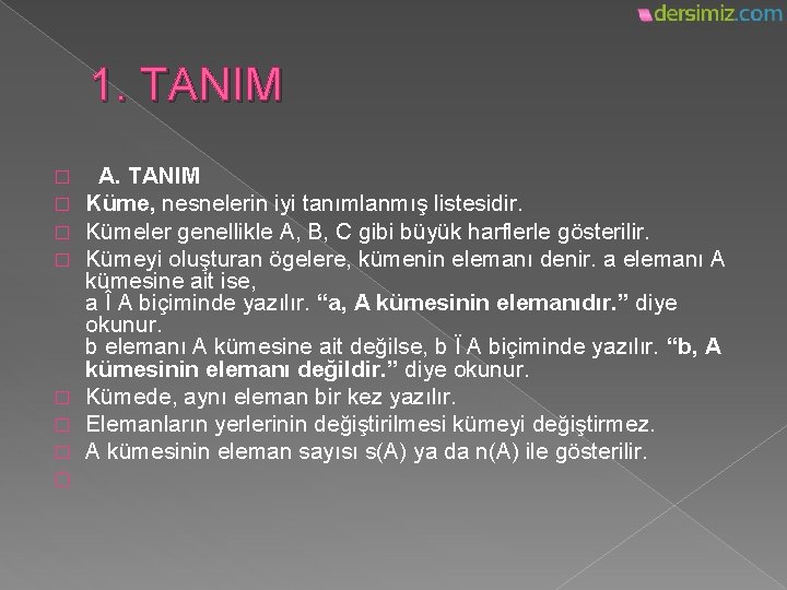 1. TANIM A. TANIM Küme, nesnelerin iyi tanımlanmış listesidir. Kümeler genellikle A, B, C