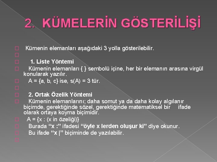 2. KÜMELERİN GÖSTERİLİŞİ � � Kümenin elemanları aşağıdaki 3 yolla gösterilebilir. 1. Liste Yöntemi