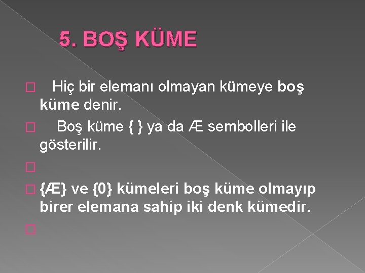 5. BOŞ KÜME Hiç bir elemanı olmayan kümeye boş küme denir. � Boş küme