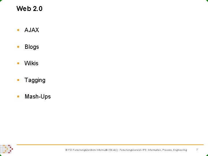 Web 2. 0 § AJAX § Blogs § Wikis § Tagging § Mash-Ups FZI