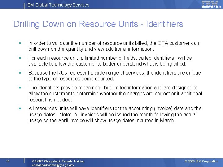 IBM Global Technology Services Drilling Down on Resource Units - Identifiers 15 § In