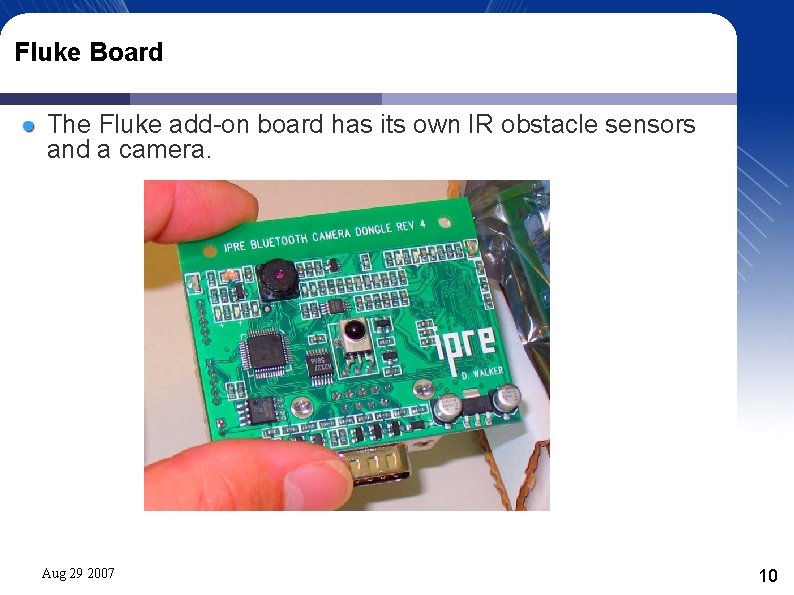 Fluke Board The Fluke add-on board has its own IR obstacle sensors and a Fluke Board The Fluke add-on board has its own IR obstacle sensors and a