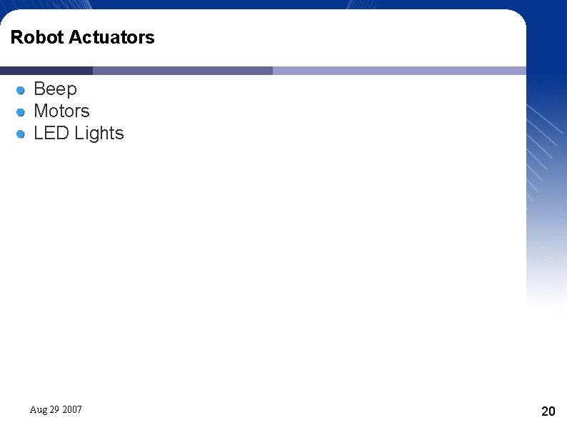 Robot Actuators Beep Motors LED Lights Aug 29 2007 20 Robot Actuators Beep Motors LED Lights Aug 29 2007 20
