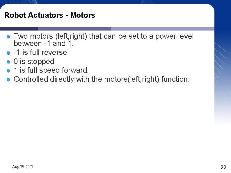 Robot Actuators - Motors Two motors (left, right) that can be set to a Robot Actuators - Motors Two motors (left, right) that can be set to a