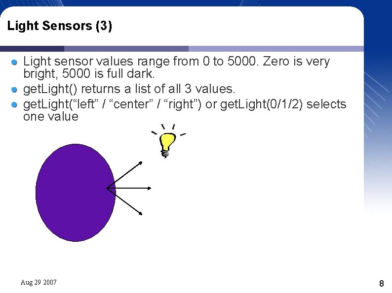 Light Sensors (3) Light sensor values range from 0 to 5000. Zero is very Light Sensors (3) Light sensor values range from 0 to 5000. Zero is very